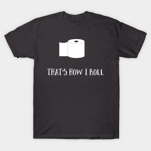 That's How I Roll Toilet Paper Pandemic Pun T-Shirt